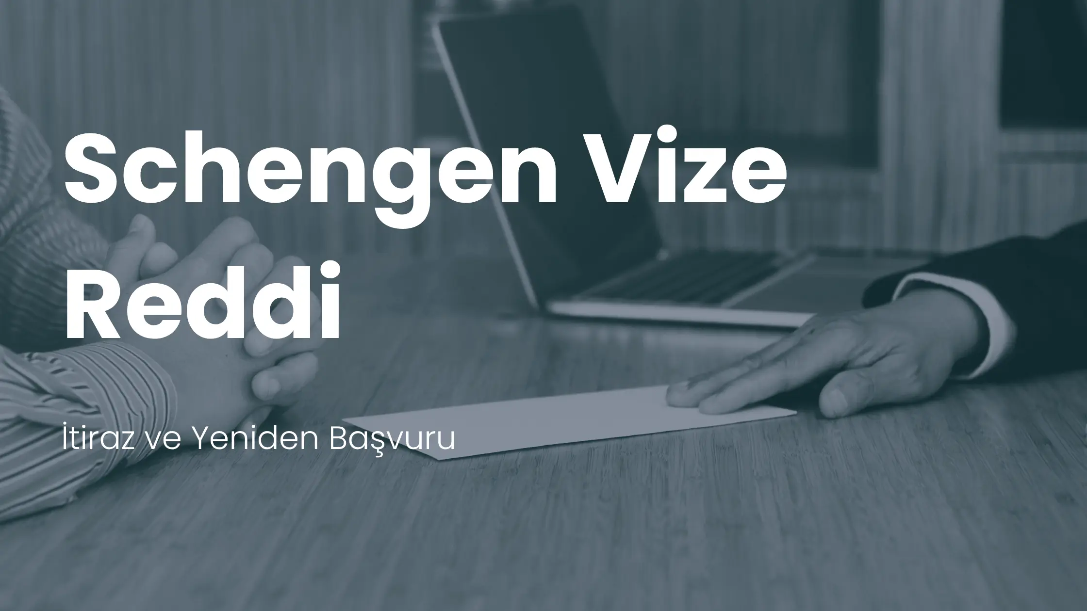 Schengen Vize Reddi Nedenleri, İtiraz Süreci ve Yeniden Başvuru Rehberi